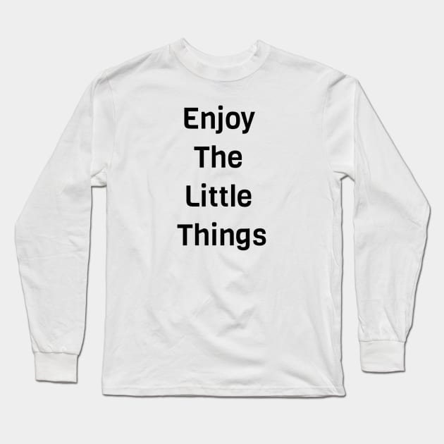 Enjoy The Little Things Long Sleeve T-Shirt by Jitesh Kundra